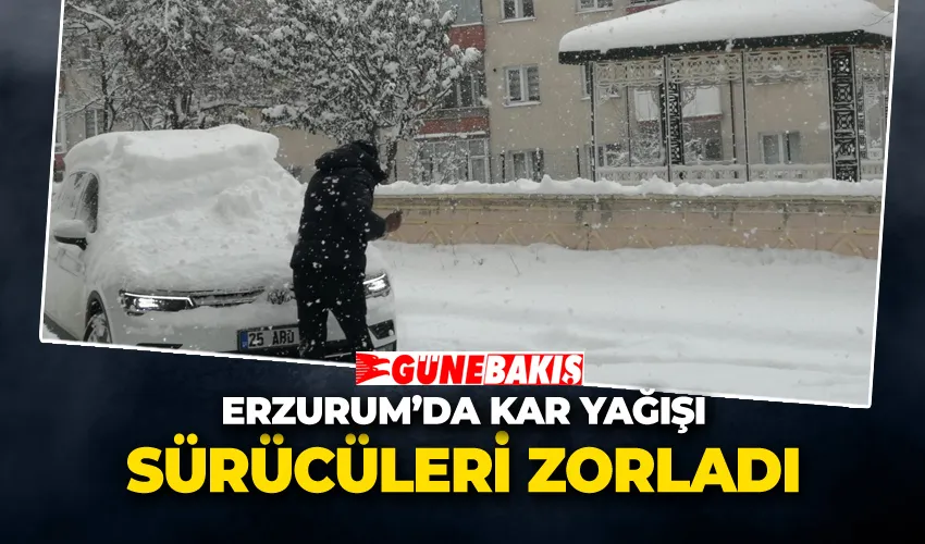 Erzurum’da Kar Yağışı Sürücüleri Zorladı