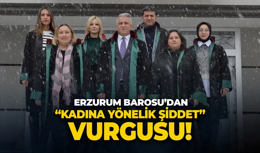 Erzurum Barosu’dan “Kadına yönelik şiddet” vurgusu