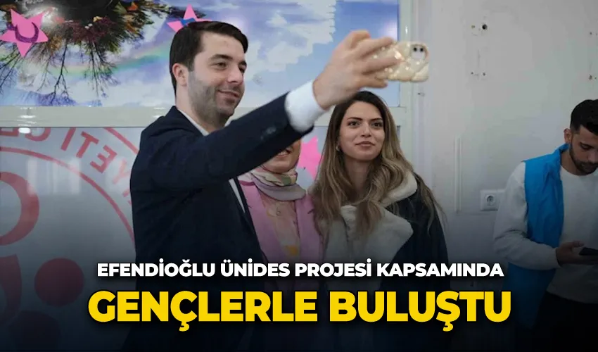 Efendioğlu ÜNİDES projesi kapsamında gençlerle buluştu