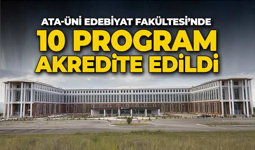 Atatürk Üniversitesi Edebiyat Fakültesi’nde 10 program akredite edildi