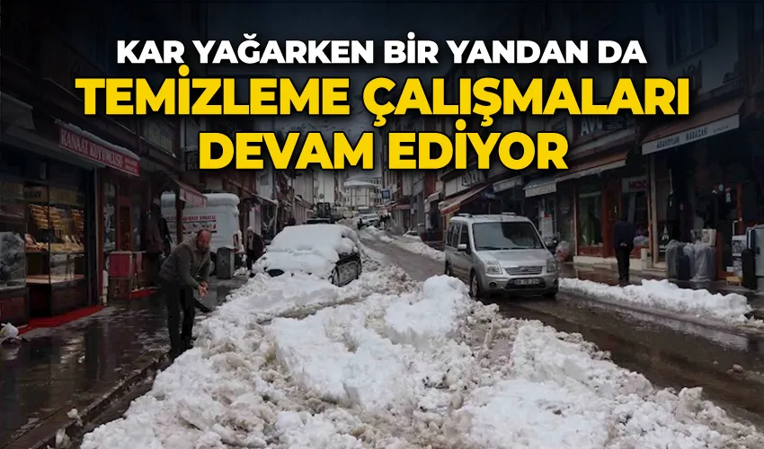 Kar yağarken bir yandan da temizleme çalışmaları devam ediyor