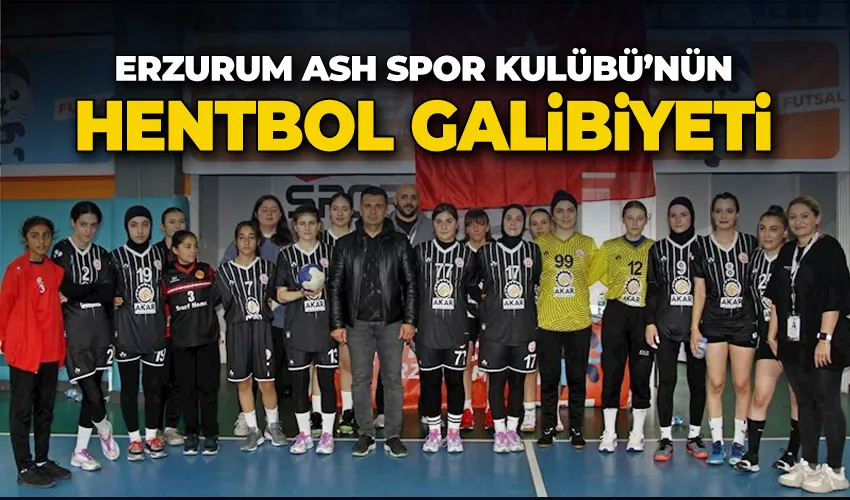 Erzurum ASH Spor Kulübü’nün hentbol galibiyeti