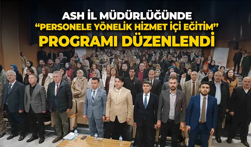 ASH İl Müdürlüğünde “Personele Yönelik Hizmet İçi Eğitim’’ Programı