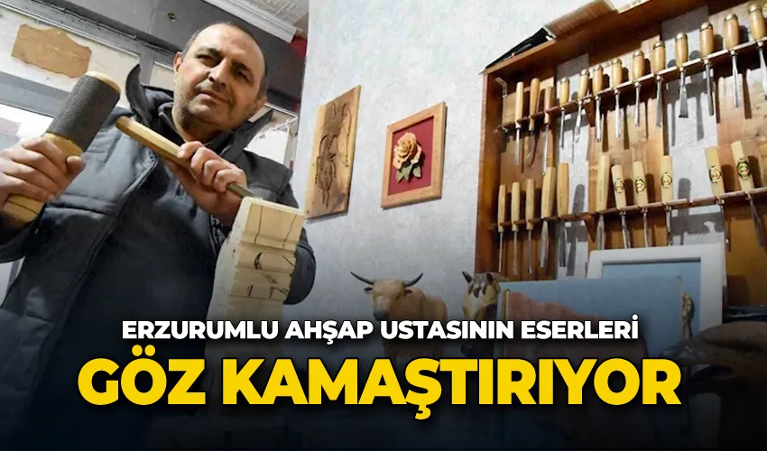 Erzurumlu ahşap ustasının eserleri göz kamaştırıyor