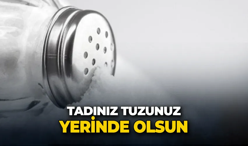 Tadınız tuzunuz yerinde olsun