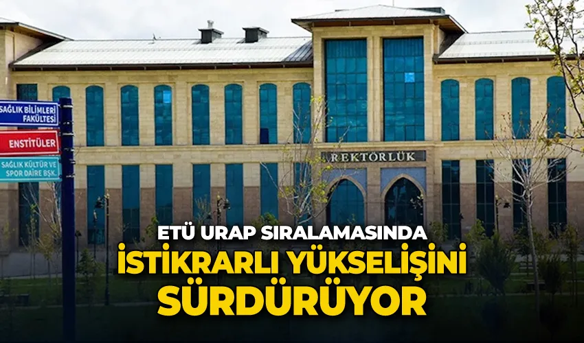 ETÜ URAP sıralamasında istikrarlı yükselişini sürdürüyor