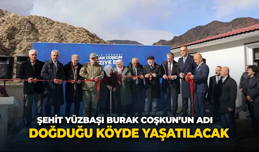 Şehit Yüzbaşı Burak Coşkun’un adı doğduğu köyde yaşatılacak