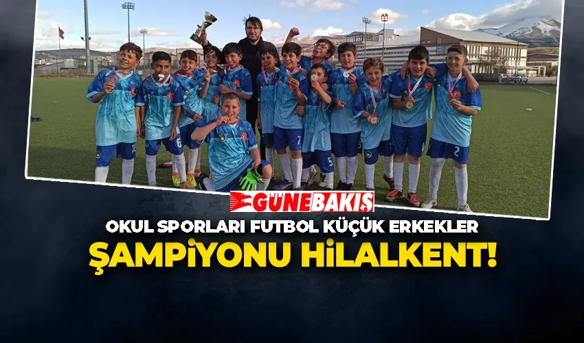 Okul Sporları Futbol Küçük Erkekler Şampiyonu Hilalkent!