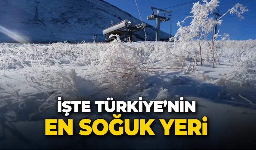 İşte Türkiye’nin en soğuk yeri