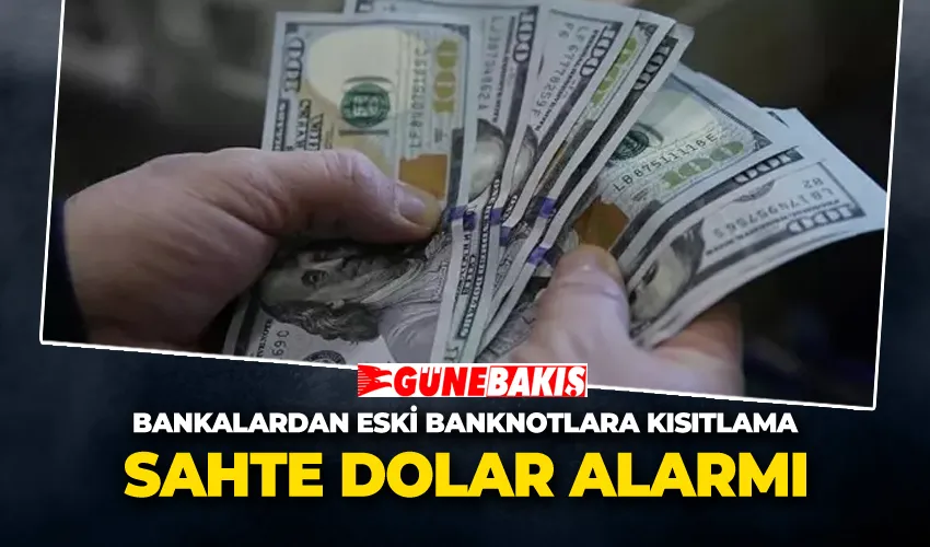 Sahte Dolar Alarmı: Bankalardan Eski Banknotlara Kısıtlama