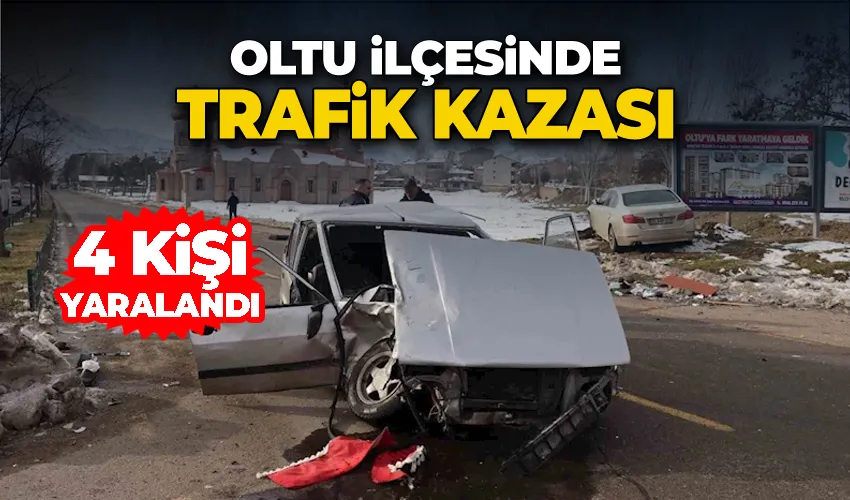 Oltu’da trafik kazası: 4 yaralı