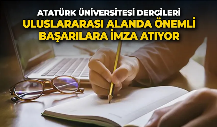 Atatürk Üniversitesi dergileri, uluslararası alanda önemli başarılara imza atıyor