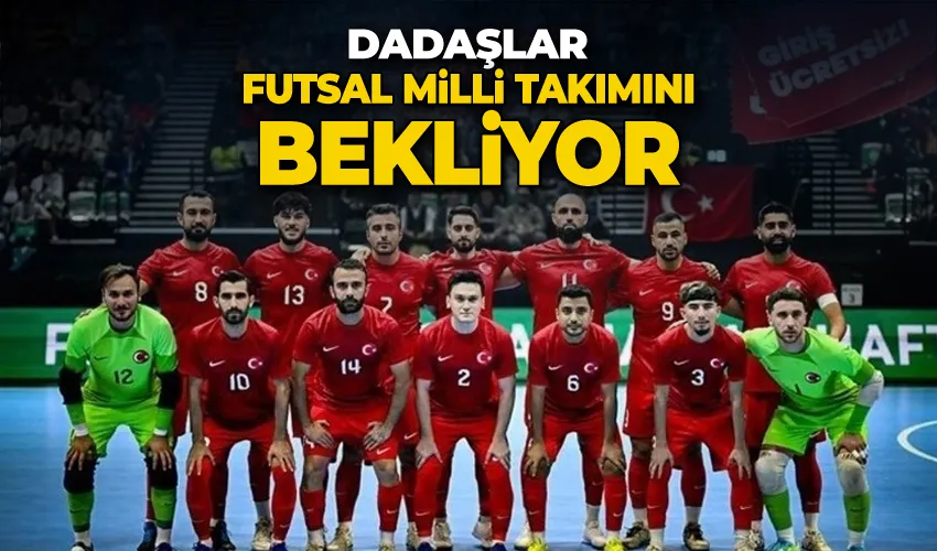 Dadaşlar Futsal Milli Takımını bekliyor