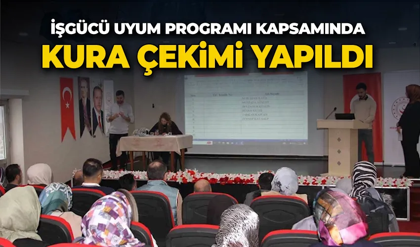 İşgücü uyum programı kapsamında kura çekimi yapıldı