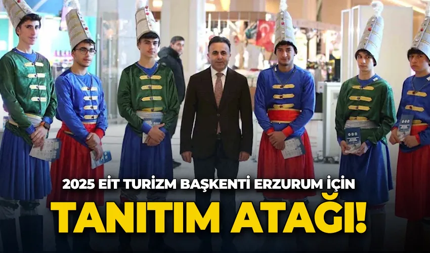 “2025 EİT Turizm Başkenti Erzurum” için tanıtım atağı