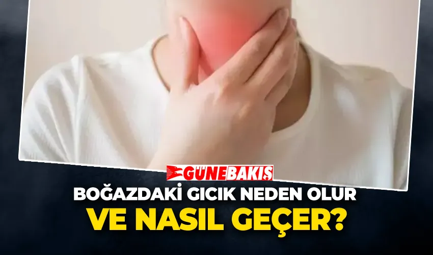 Boğazdaki Gıcık Neden Olur ve Nasıl Geçer?