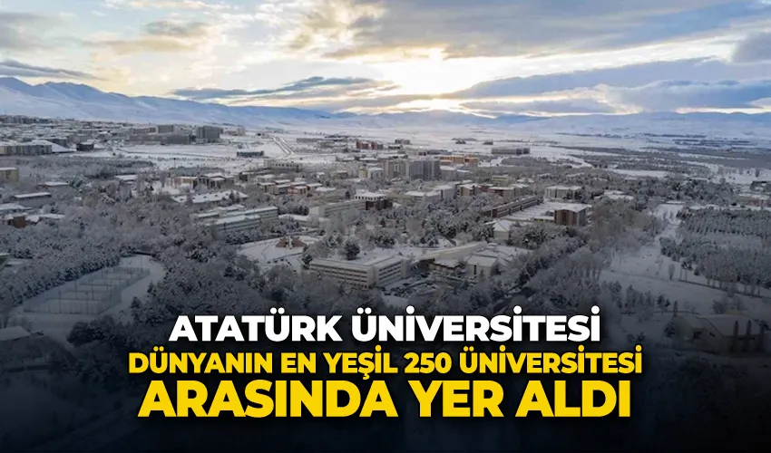 Atatürk Üniversitesi, dünyanın en yeşil 250 üniversitesi arasında yer aldı