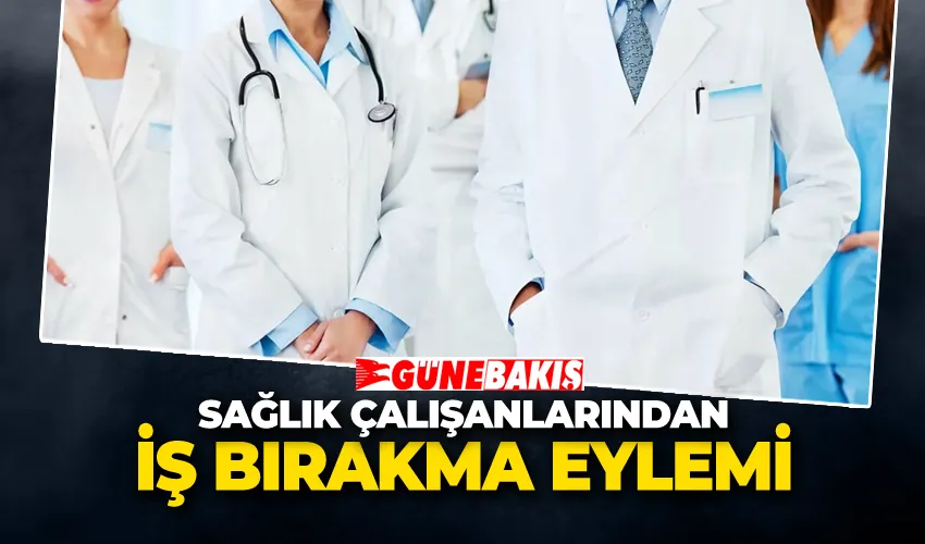 Sağlık Çalışanlarından İş Bırakma Eylemi 