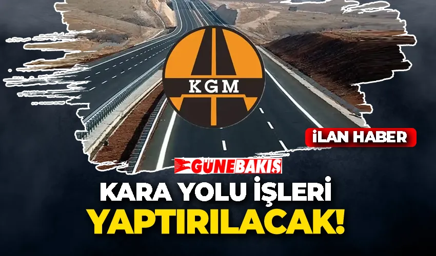 KARA YOLU İŞLERİ YAPTIRILACAK