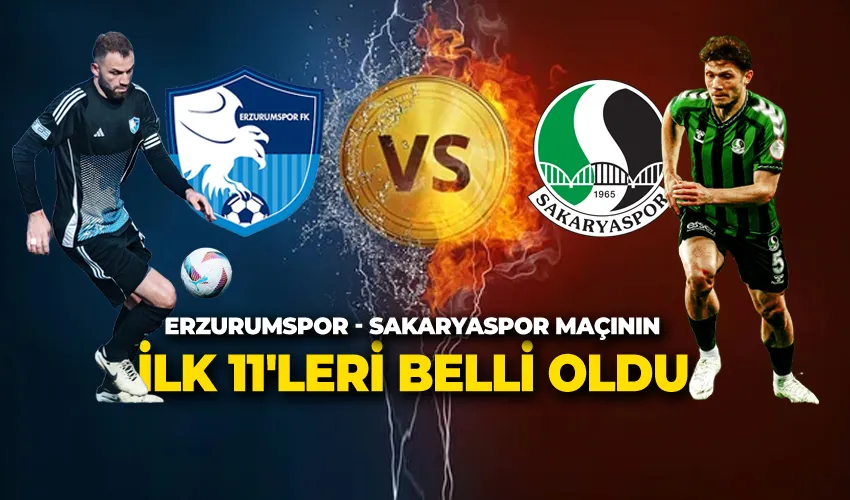 Erzurumspor - Sakaryaspor Maçının İlk 11