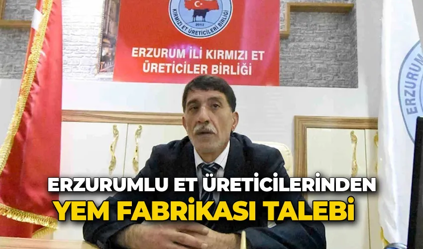 Erzurumlu et üreticilerinden yem fabrikası talebi