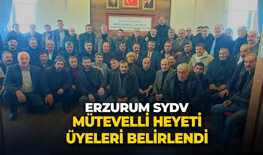 Erzurum SYDV mütevelli heyeti üyeleri belirlendi