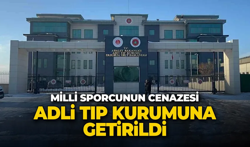 Çığ altında kalarak hayatını kaybeden milli sporcunun cenazesi Adli Tıp Kurumuna getirildi