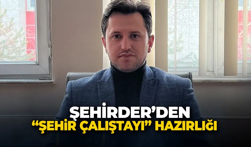 ŞEHİRDER’den “Şehir Çalıştayı” hazırlığı