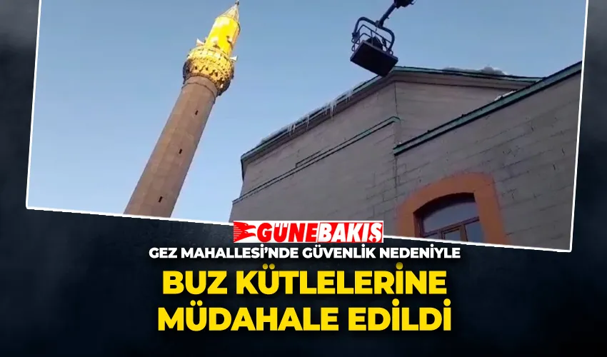 Gez Mahallesi’nde Güvenlik Nedeniyle Buz Kütlelerine Müdahale Edildi 