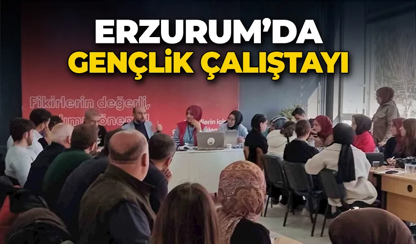 Erzurum’da gençlik çalıştayı