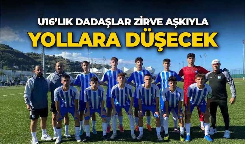 U16’lık Dadaşlar zirve aşkıyla yollara düşecek