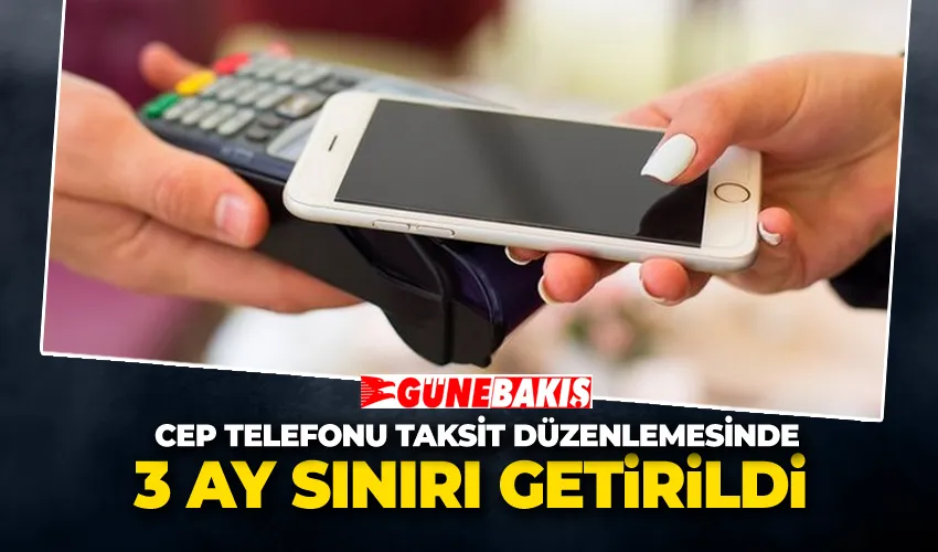 Cep Telefonu Taksit Düzenlemesinde 3 Ay Sınırı Getirildi