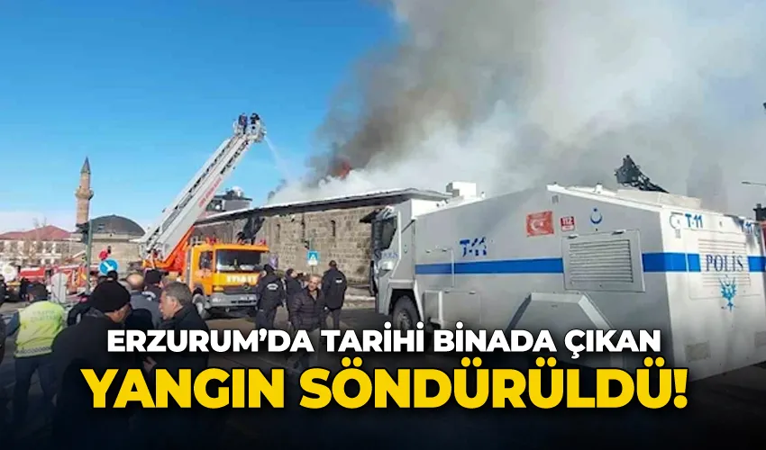 Erzurum’da tarihi binada çıkan yangın söndürüldü