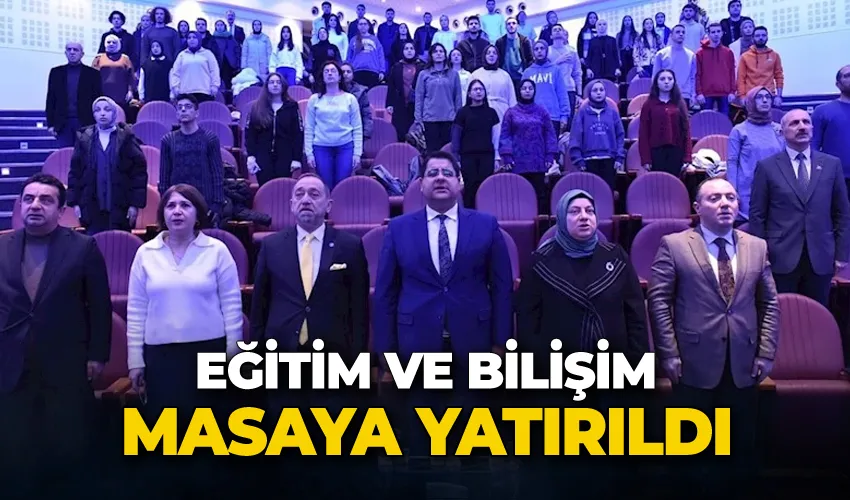 Eğitim ve bilişim masaya yatırıldı