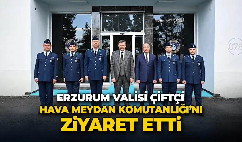 Vali Çiftçi’den Hava Meydan Komutanlığı’na ziyaret