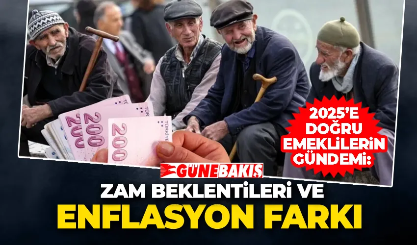 2025’e Doğru Emeklilerin Gündemi: Zam Beklentileri ve Enflasyon Farkı