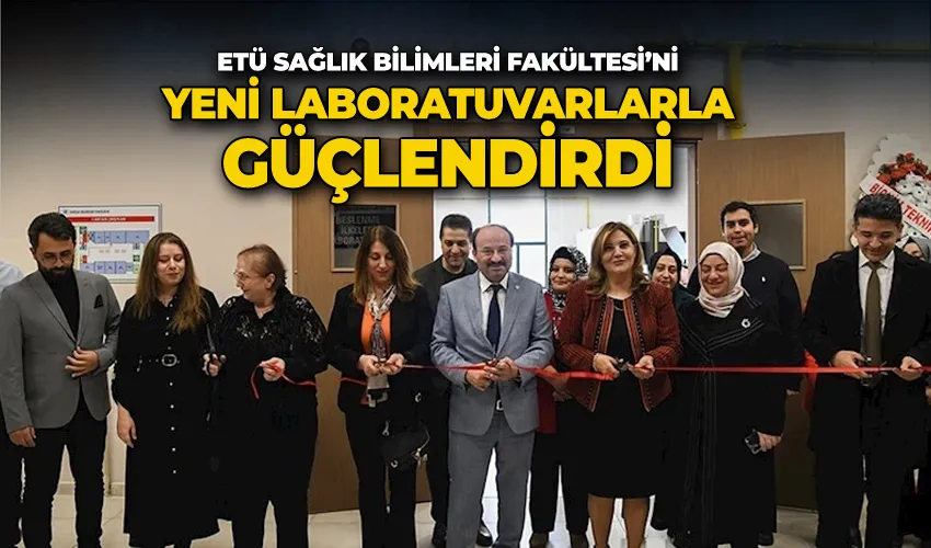 ETÜ Sağlık Bilimleri Fakültesi’ni yeni laboratuvarlarla güçlendirdi