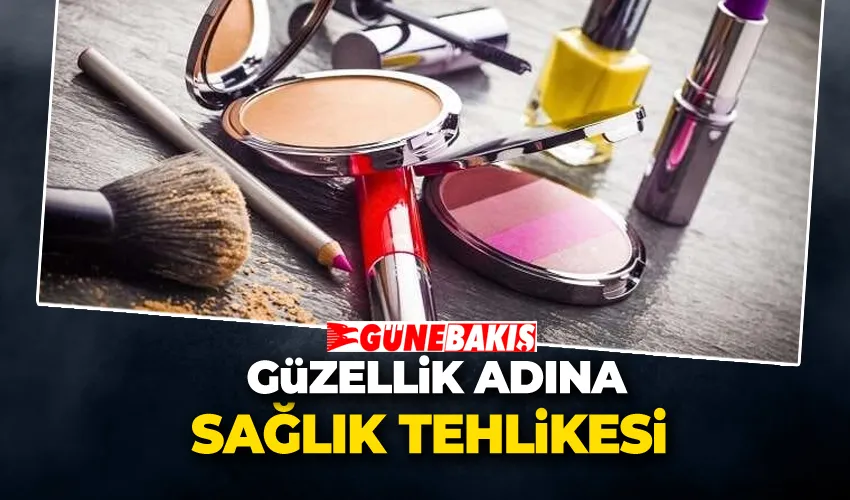 Güzellik Adına Sağlık Tehlikesi