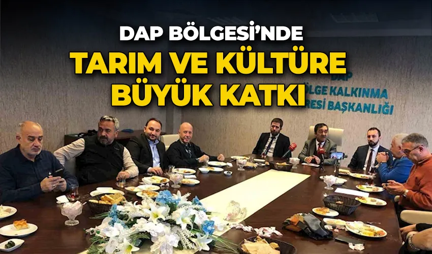 DAP Bölgesi’nde tarım ve kültüre büyük katkı