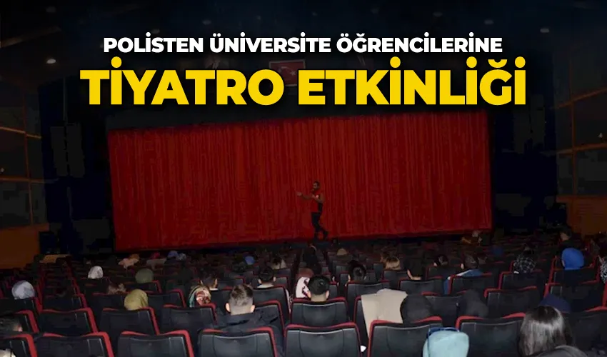 Polisten üniversite öğrencilerine tiyatro etkinliği