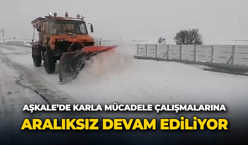 Aşkale’de karla mücadele çalışmalarına aralıksız devam ediliyor