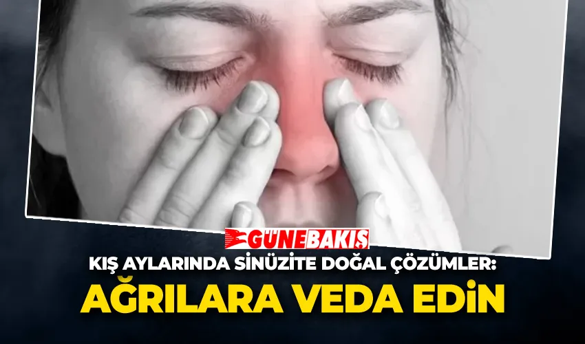 Kış Aylarında Sinüzite Doğal Çözümler: Ağrılara Veda Edin