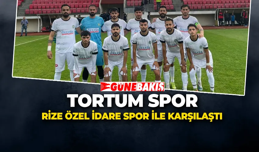 Tortum Spor Rize Özel İdare Spor ile Karşılaştı