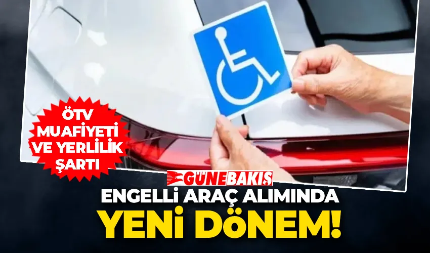 Engelli Araç Alımında Yeni Dönem: ÖTV Muafiyeti ve Yerlilik Şartı