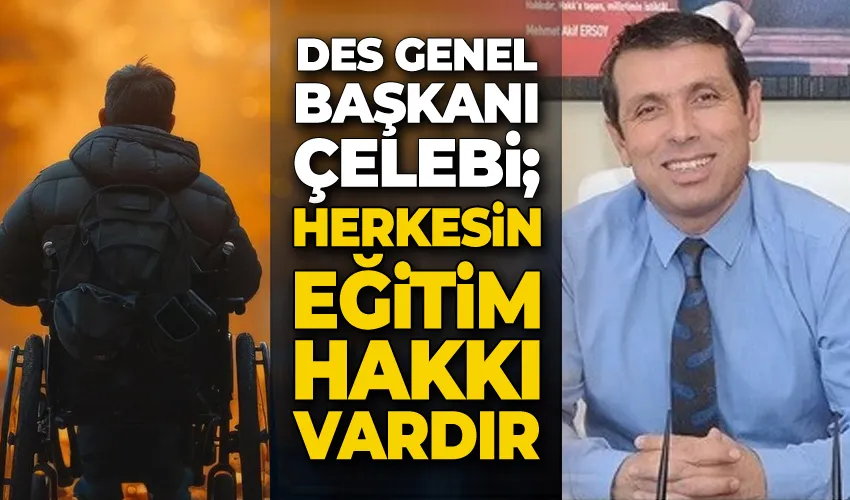 DES Genel Başkanı Çelebi; “Herkesin eğitim hakkı vardır”