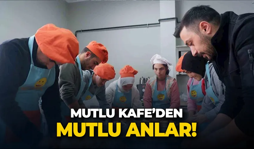 Mutlu Kafe’den mutlu anlar