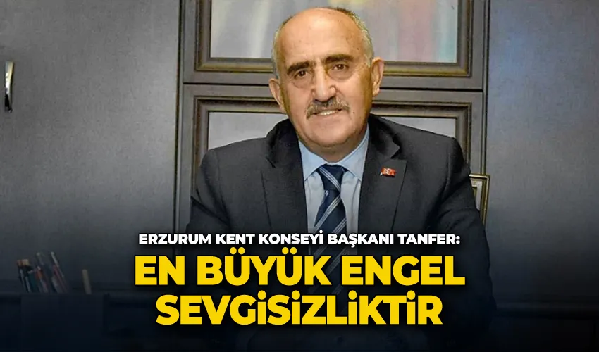 Tanfer: “En büyük engel sevgisizliktir”