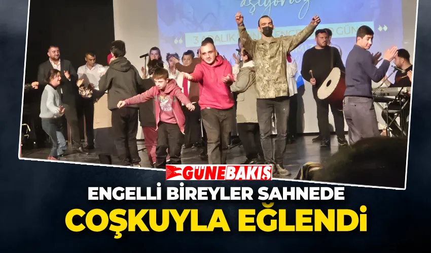 Engelli Bireyler Sahnede Coşkuyla Eğlendi 