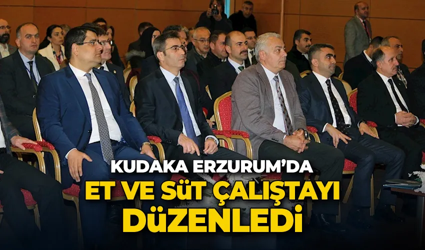 KUDAKA, Erzurum’da et ve süt çalıştayı düzenledi