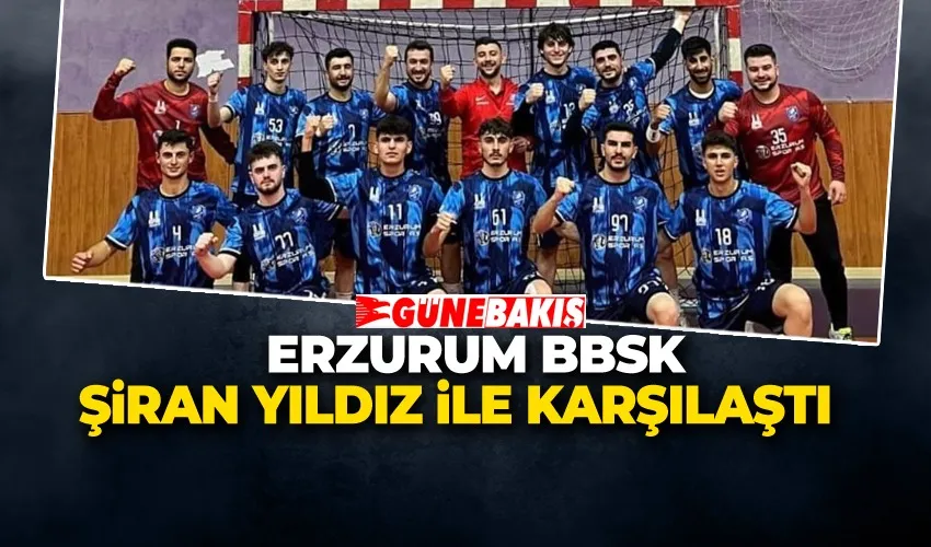 Erzurum BBSK Şiran Yıldız ile Karşılaştı